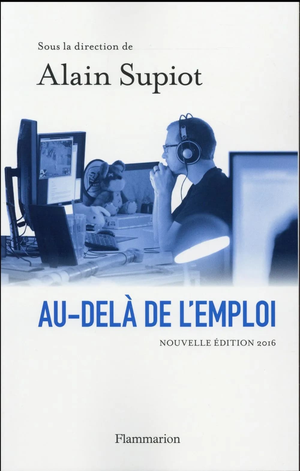 Au-delà de l'emploi (Nouvelle édition augmentée de [la 2ème préface] Les voies d'une vraie réforme du droit du travail) sous la direction de Alain Supiot ; avec María Emilia Casas, Jean de Munck, Peter Hanau... [et al] ; [préfaces d'Alain Supiot]