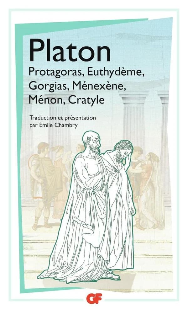 Protagoras ; Euthydème ; Gorgias ; Ménexène ; Ménon ; Cratyle