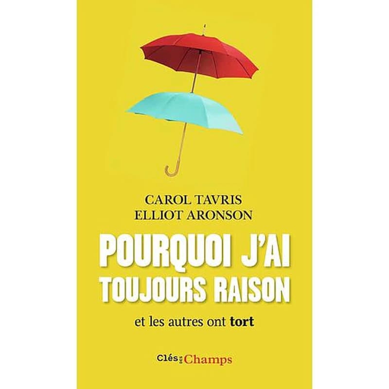 Pourquoi j'ai toujours raison : et les autres ont tort