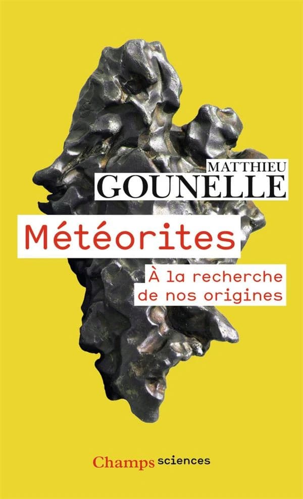 Météorites : à la recherche de nos origines (Nouvelle éd. revue et corrigée) Matthieu Gounelle