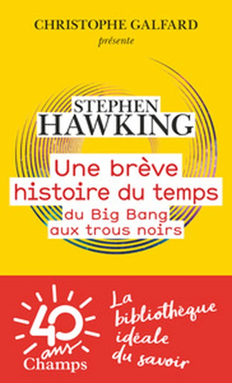 Une brève histoire du temps : du big bang aux trous noirs ([Nouvelle éd.]) Stephen W. Hawking ; précédé d'un entretien avec Christophe Galfard ; traduit de l'anglais par Isabelle Naddeo-Souriau