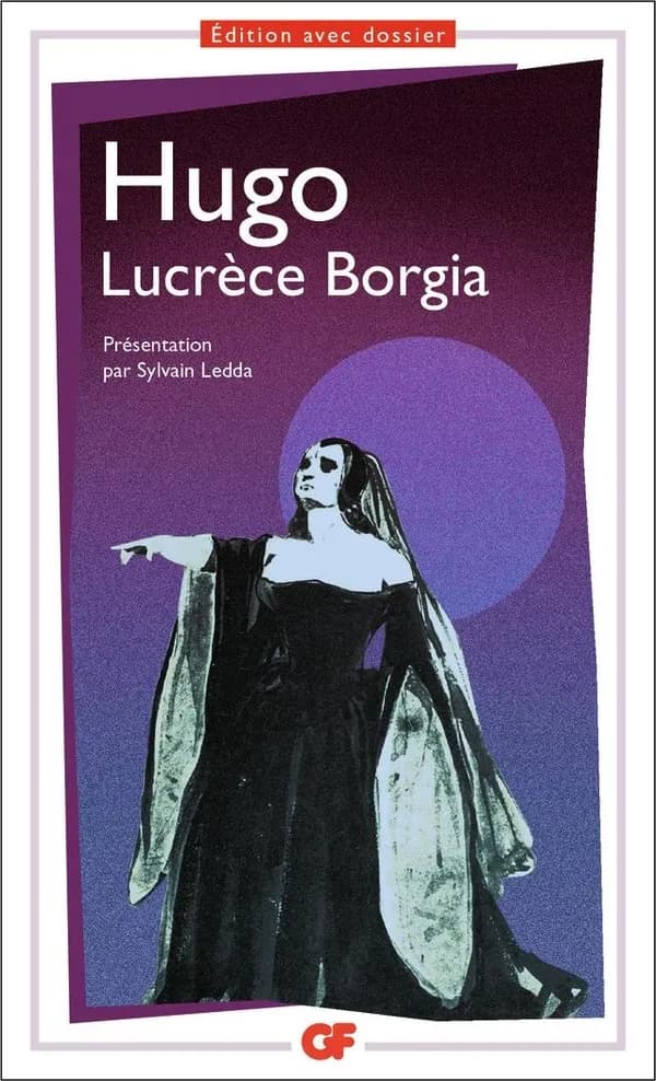 Lucrèce Borgia (Éd. avec dossier) Hugo ; présentation, notes, dossier, chronologie, bibliographie par Sylvain Ledda ; avec la participation de David Bobée