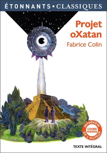 Projet oXatan (Éd. revue) Fabrice Colin ; présentation, notes et dossier par Sarah Gabillet,...