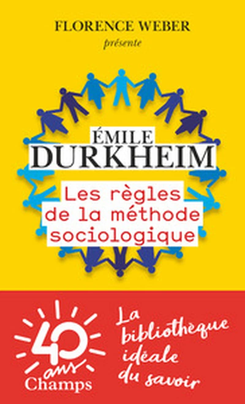 Les règles de la méthode sociologique ([Nouvelle éd.]) Émile Durkheim ; précédé d'un entretien avec Florence Weber ; édition établie par Jean-Michel Berthelot ; et présentée par Laurent Mucchielli