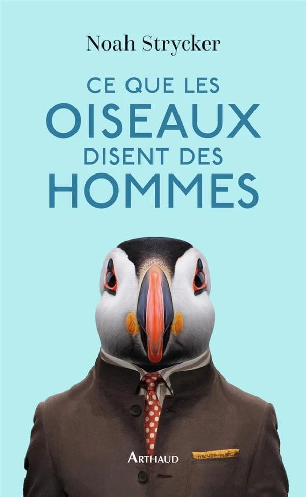 Ce que les oiseaux disent des hommes : La vie étonnante des oiseaux et ce qu'elle nous révèle sur nous-mêmes