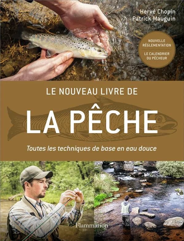 Le nouveau livre de la pêche : toutes les techniques de base en eau douce ([Nouvelle éd].) Hervé Chopin & Patrick Mauguin ; préface de Raphaël Faraggi