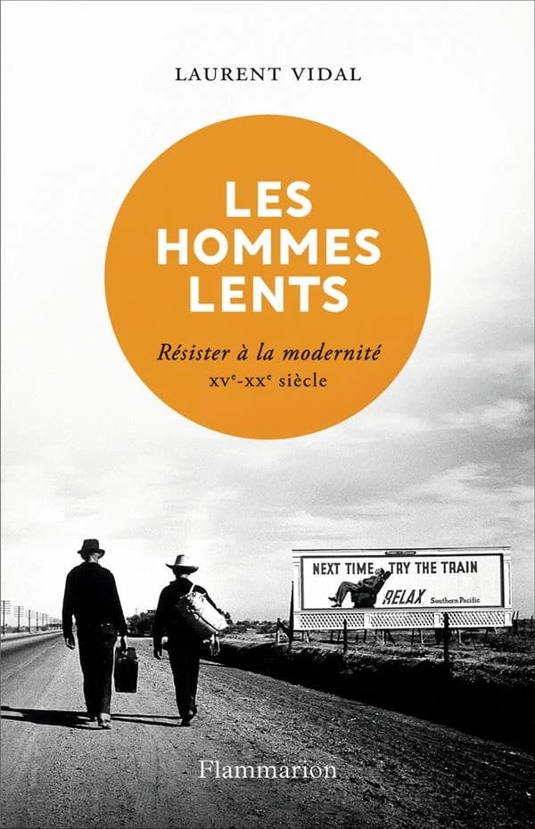 Les hommes lents : résister à la modernité XVe-XXe siècle