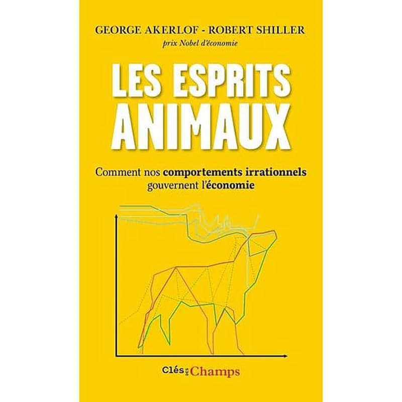 Les esprits animaux : comment nos comportements irrationnels gouvernent l'économie ([Nouvelle éd.]) George Akerlof, Robert Shiller ; traduit de l'anglais (États-Unis) par Corinne Faure-Geors