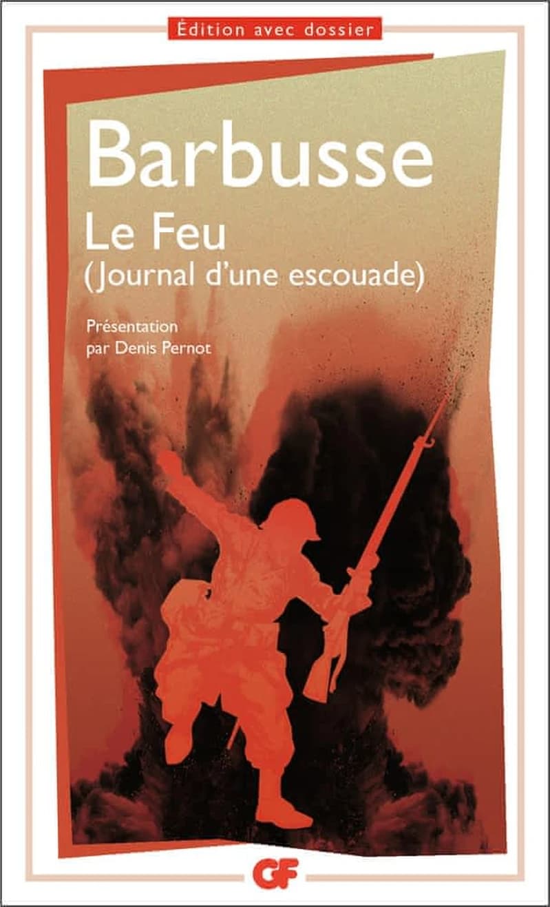 Le feu : journal d'une escouade (Éd. corrigée et mise à jour) Barbusse ; présentation, notes, dossier, chronologie, bibliographie (mise à jour en 2018), glossaire par Denis Pernot
