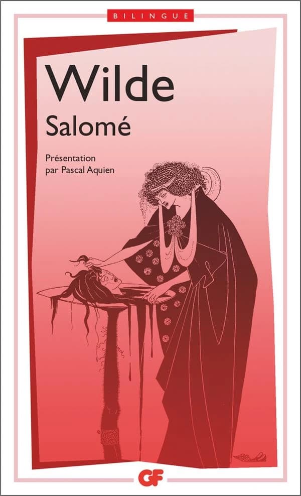 Salomé (Éd. bilingue corrigée et mise à jour en 2006) Wilde ; présentation, notes, dossier, chronologie et bibliographie par Pascal Aquien ; illustrations d'Aubrey Beardsley