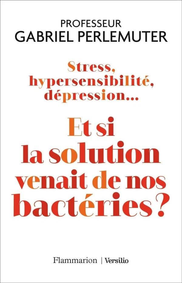 Stress, hypersensibilité, dépression : et si la solution venait de nos bactéries ?