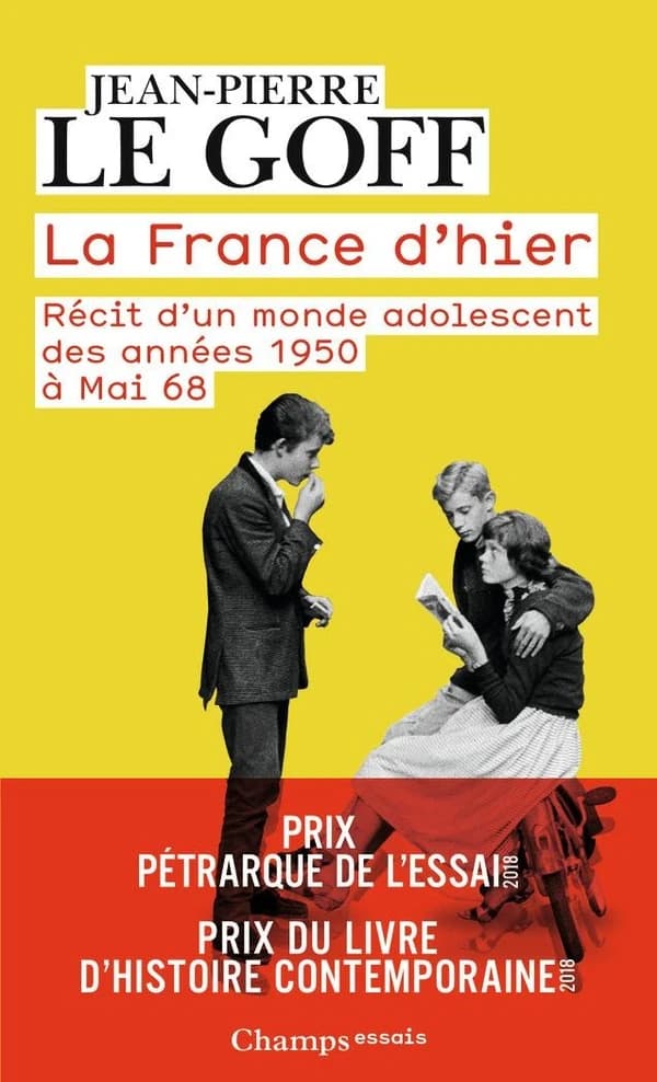 La France d'hier - Récit d'un monde adolescent des années 1950 à Mai 68 - Jean-Pierre Le Goff