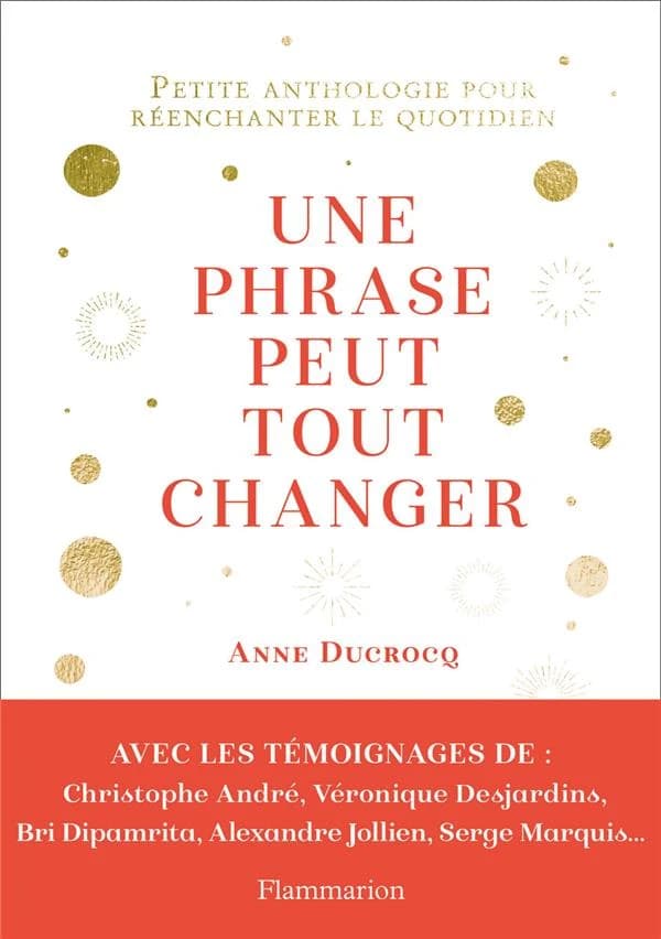 Une phrase peut tout changer : Petite anthologie pour réenchanter le quotidien