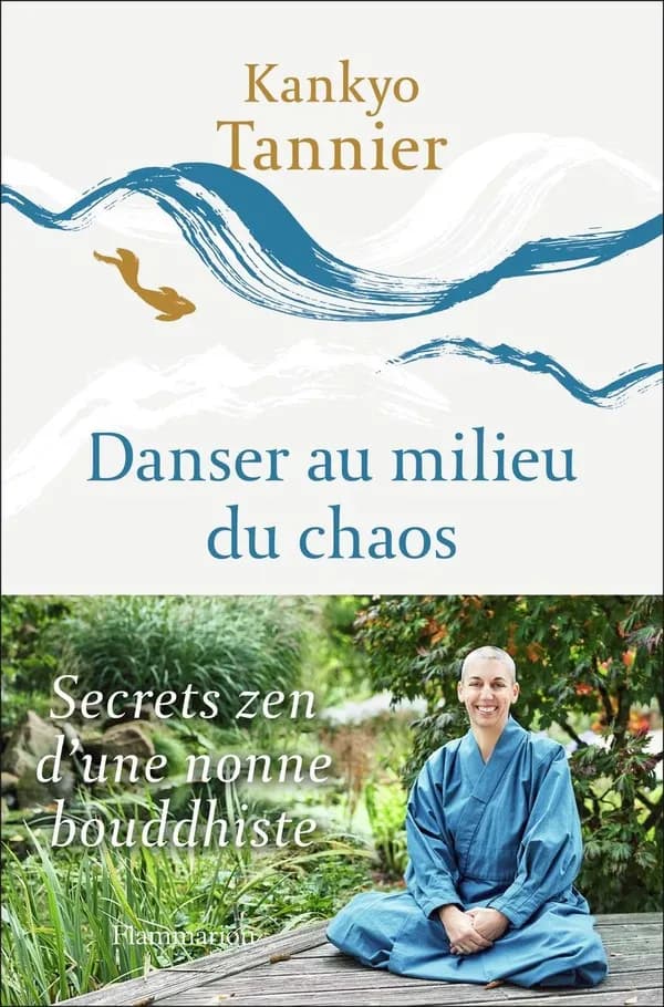 Danser au milieu du chaos : secrets zen d'une nonne bouddhiste