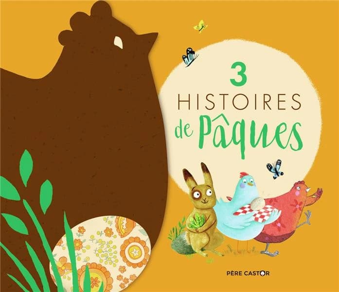 3 histoires de Pâques - Le premier oeuf de Pâques ; Trois petits lapins ; La petite poule rouge