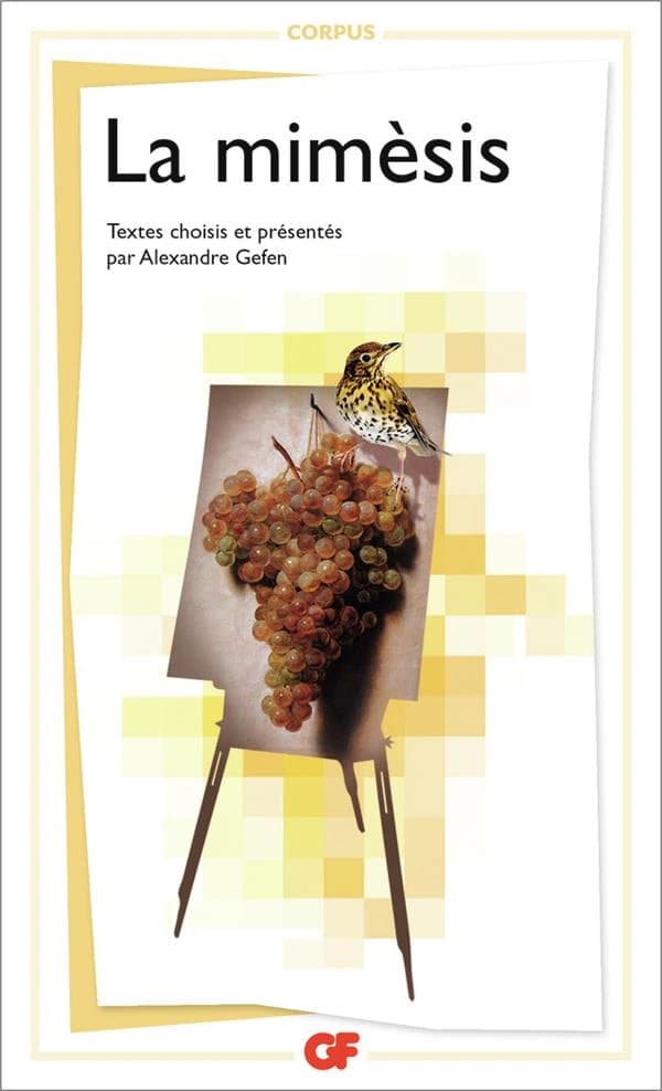 La mimèsis (Rééd. de la 2e éd. corrigée 2003) introduction, choix de textes, commentaires, vade-mecum et bibliographie par Alexandre Gefen