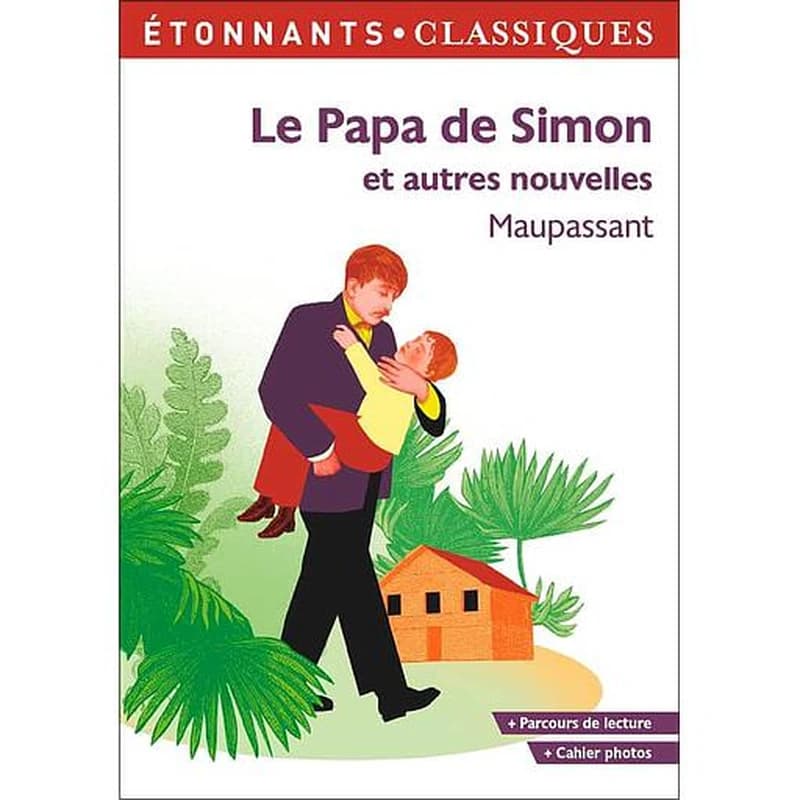Le papa de Simon : et autres nouvelles (Éd. revue en 2020) Maupassant ; présentation, notes et chronologie par Nadine Satiat,... ; dossier et cahier photos par Anne Duchadeuil et Florian Lepetit,...