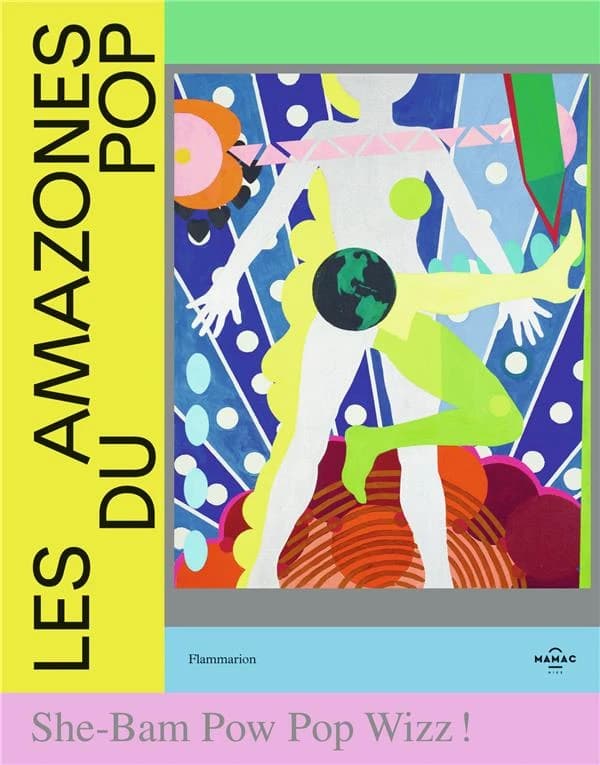 Les amazones du pop : she-bam pow pop wizz ! : [exposition, Nice, MAMAC, 3 octobre 2020-28 mars 2021]