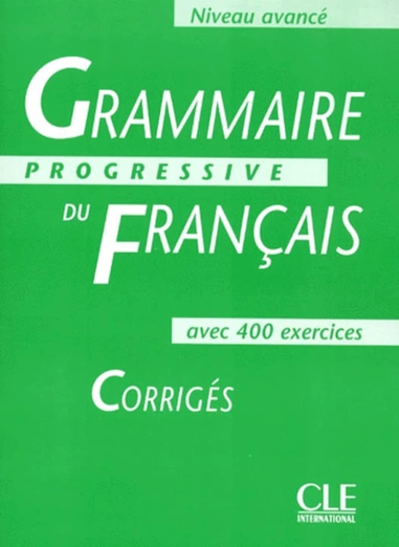 Grammaire progressive du Français avec 400 exercices - Corrigés, Niveau avancé