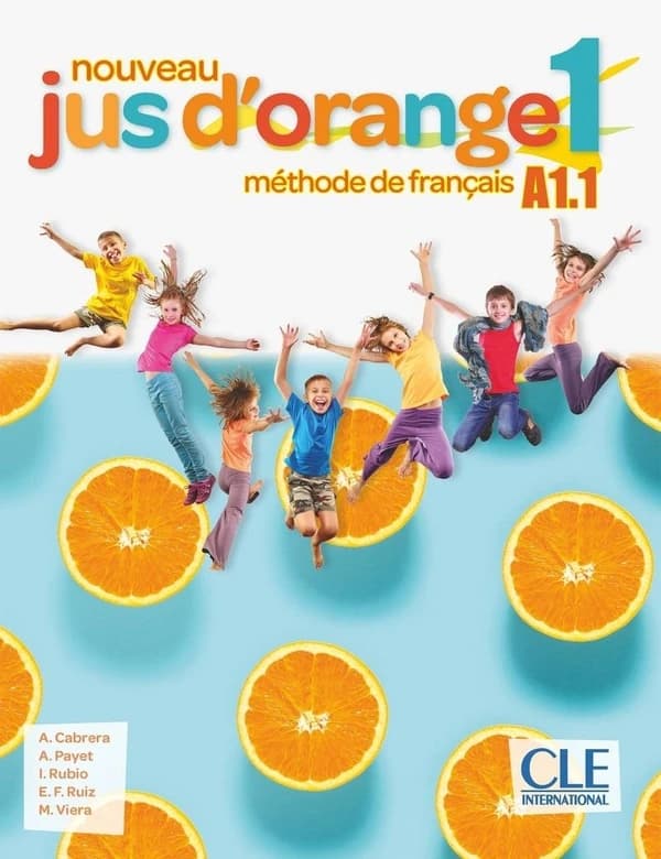 Nouveau Jus d'orange. 1 : méthode de français : A1.1 (2e éd.) A. Cabrera, A. Payet, I. Rubio... [et al.] ; [Oscar Fernández, Conrado Giusti]
