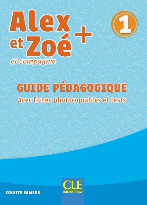 Alex et Zoé + : et compagnie : méthode de français. 1 (Nouvelle éd.) Colette Samson ; [illustrations, Jean-Claude Bauer, Nathanaël Bronn, Volker Theinhardt... et al.]