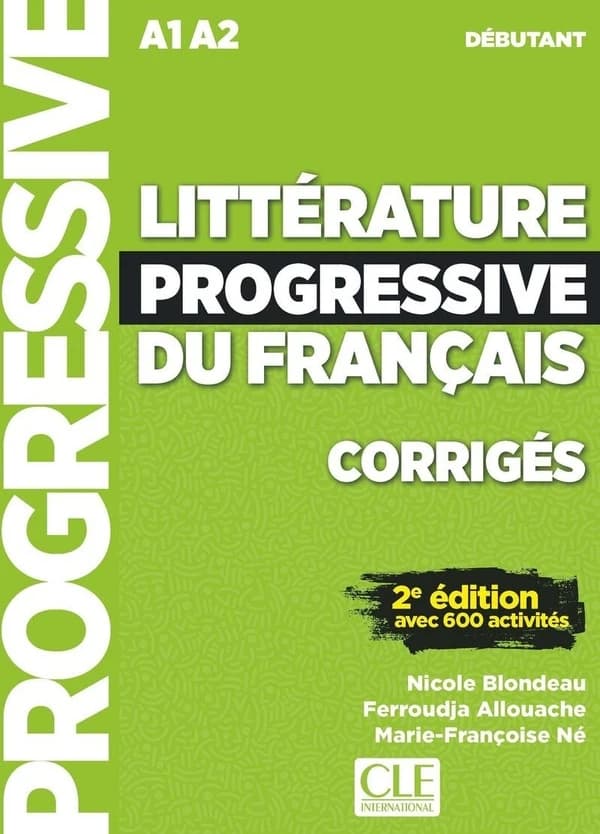 Littérature progressive du français : avec 600 activités : A1-A2 : débutant (2e éd.) Nicole Blondeau,... Ferroudja Allouache,... Marie-Françoise Né,...