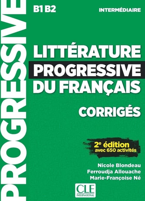 Littérature progressive du français : avec 650 activités : B1-B2 : intermédiaire (2e éd.) Nicole Blondeau,... Ferroudja Allouache,... Marie-Françoise Né,...