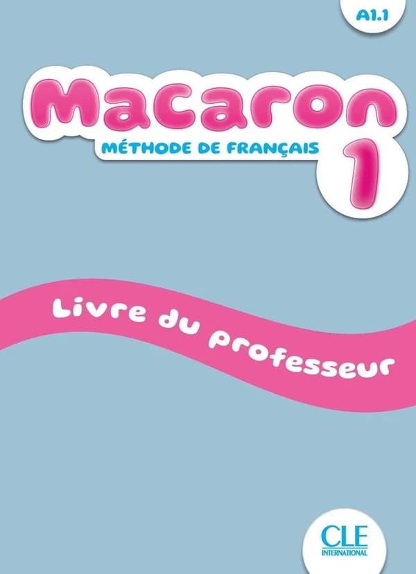 Macaron : méthode de français. 1, Livre du professeur : A1.1