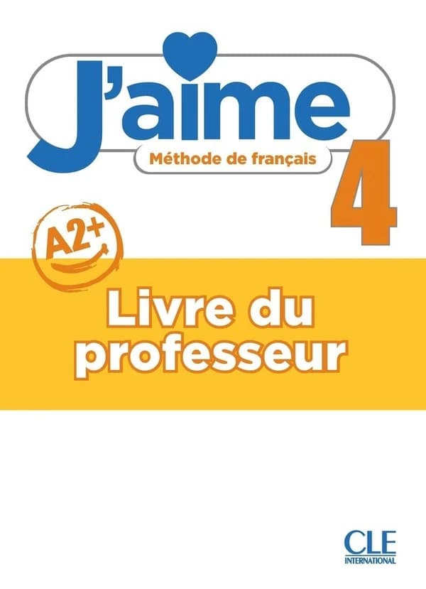 J'aime : méthode de français. 4, A2+. Livre du professeur
