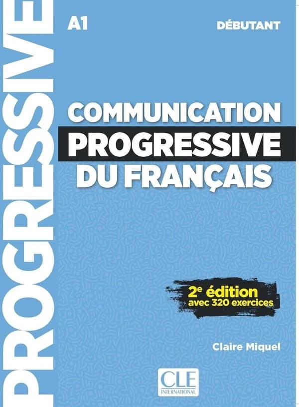 Communication progressive du français : A1 : débutant : avec 320 exercices (2e éd.) Claire Miquel ; [illustrations, Claude-Henri Saunier]