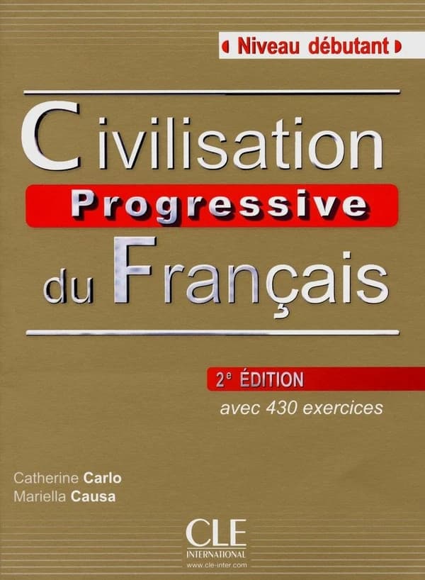 Civilisation progressive du français : niveau débutant : avec 430 exercices (2e éd.) Catherine Carlo, Mariella Causa
