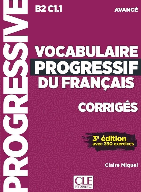 Vocabulaire progressif du français : B2-C1.1, avancé : avec 390 exercices (3e éd.) Claire Miquel