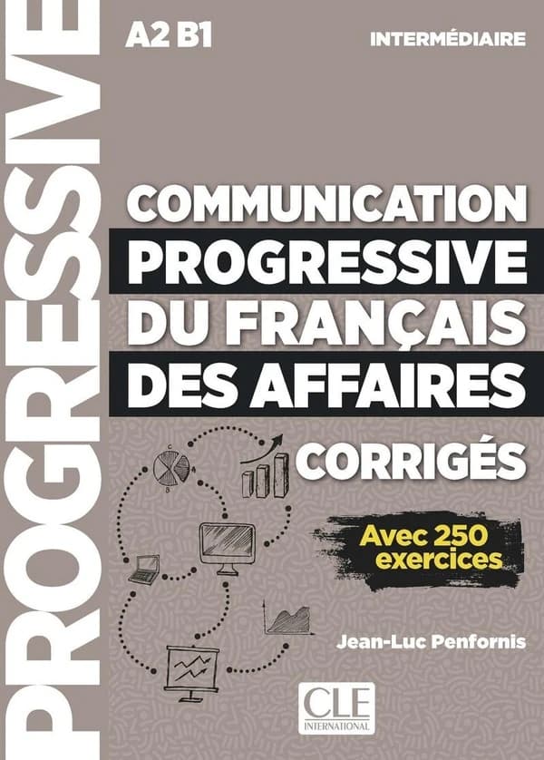 Communication progressive du français des affaires : intermédiaire : A2-B1 : avec 250 exercices