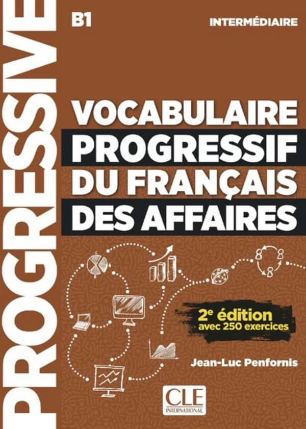 Vocabulaire progressif du français des affaires : intermédiaire, B1 : avec 250 exercices (2e éd.) Jean-Luc Penfornis