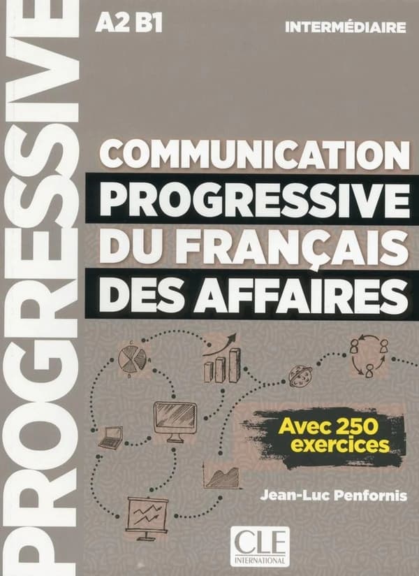 Communication progressive du français des affaires : intermédiaire : A2-B1 : avec 250 exercices