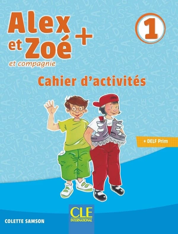 Alex et Zoé + : et compagnie : méthode de français. 1 (Nouvelle éd.) Colette Samson ; [illustrations, Jean-Claude Bauer, Nathanaël Bronn, Volker Theinhardt... et al.]