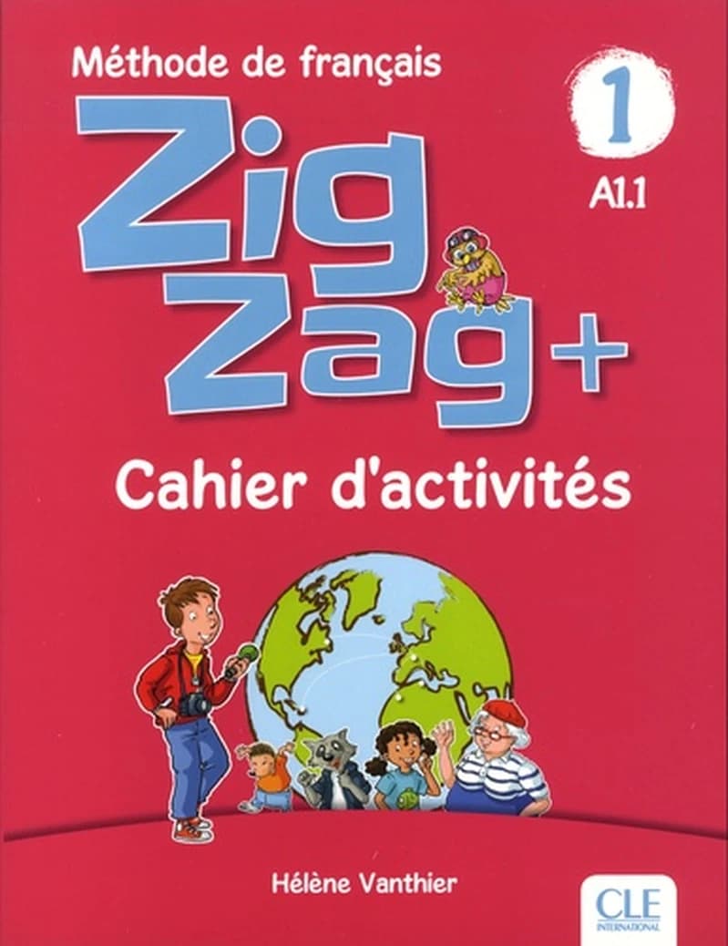 Zigzag + : méthode de français : A1.1. 1 (2e éd.) Hélène Vanthier, Sylvie Schmitt ; [illustrations, Paul Beaupère, Xavier Husson, Oscar Fernandez... et al.]