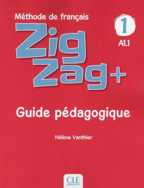 Zigzag + : méthode de français : A1.1. 1 (2e éd.) Hélène Vanthier, Sylvie Schmitt ; [illustrations, Paul Beaupère, Xavier Husson, Oscar Fernandez... et al.]