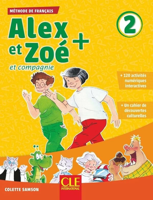 Alex et Zoé + : et compagnie : méthode de français. 2 (Nouvelle éd.) Colette Samson ; [illustrations, Jean-Claude Bauer, Nathanaël Bronn, Volker Theinhardt... et al.]