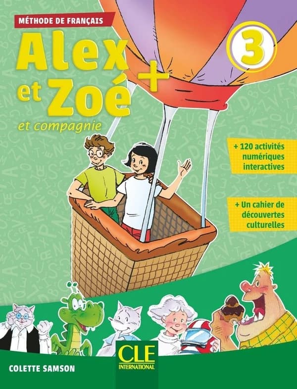 Alex et Zoé + : et compagnie : méthode de français. 3 (Nouvelle éd.) Colette Samson ; [illustrations, Jean-Claude Bauer, Marie-Hélène Carlier, Volker Theinhardt... et al.]