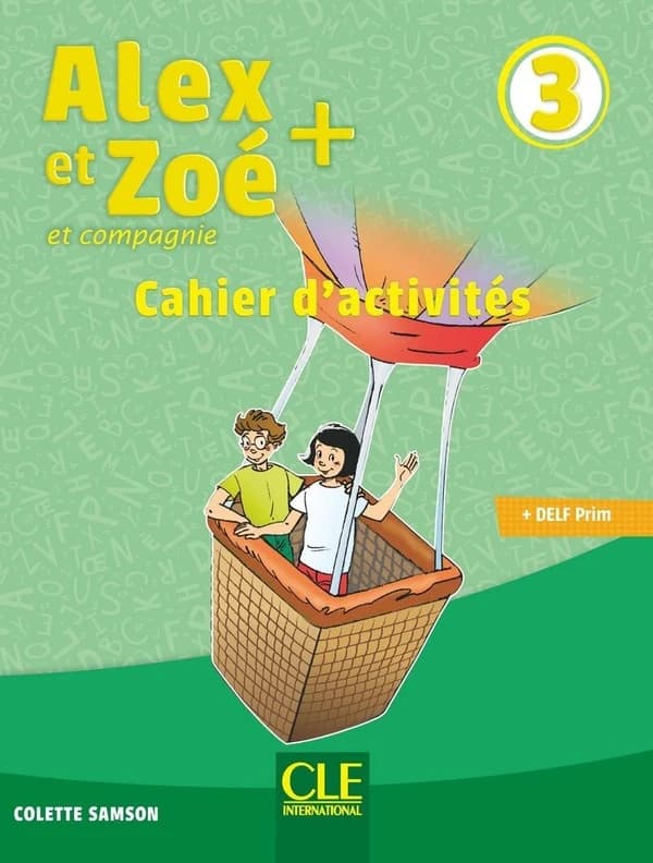 Alex et Zoé + : et compagnie : méthode de français. 3 (Nouvelle éd.) Colette Samson ; [illustrations, Jean-Claude Bauer, Marie-Hélène Carlier, Volker Theinhardt... et al.]
