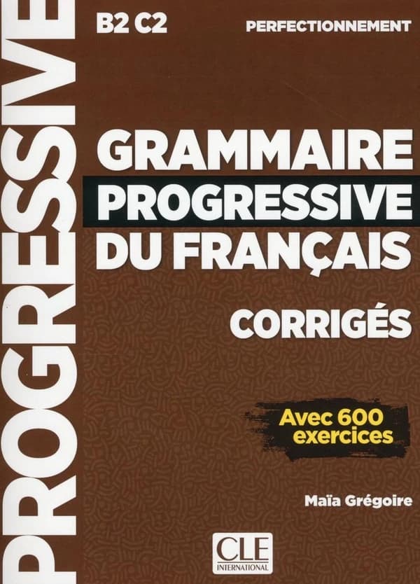 Grammaire progressive du français : avec 600 exercices : corrigés