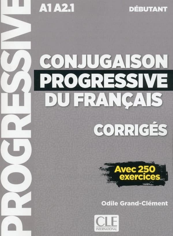 Conjugaison progressive du français : A1 A2.1 : débutant : avec 250 exercices