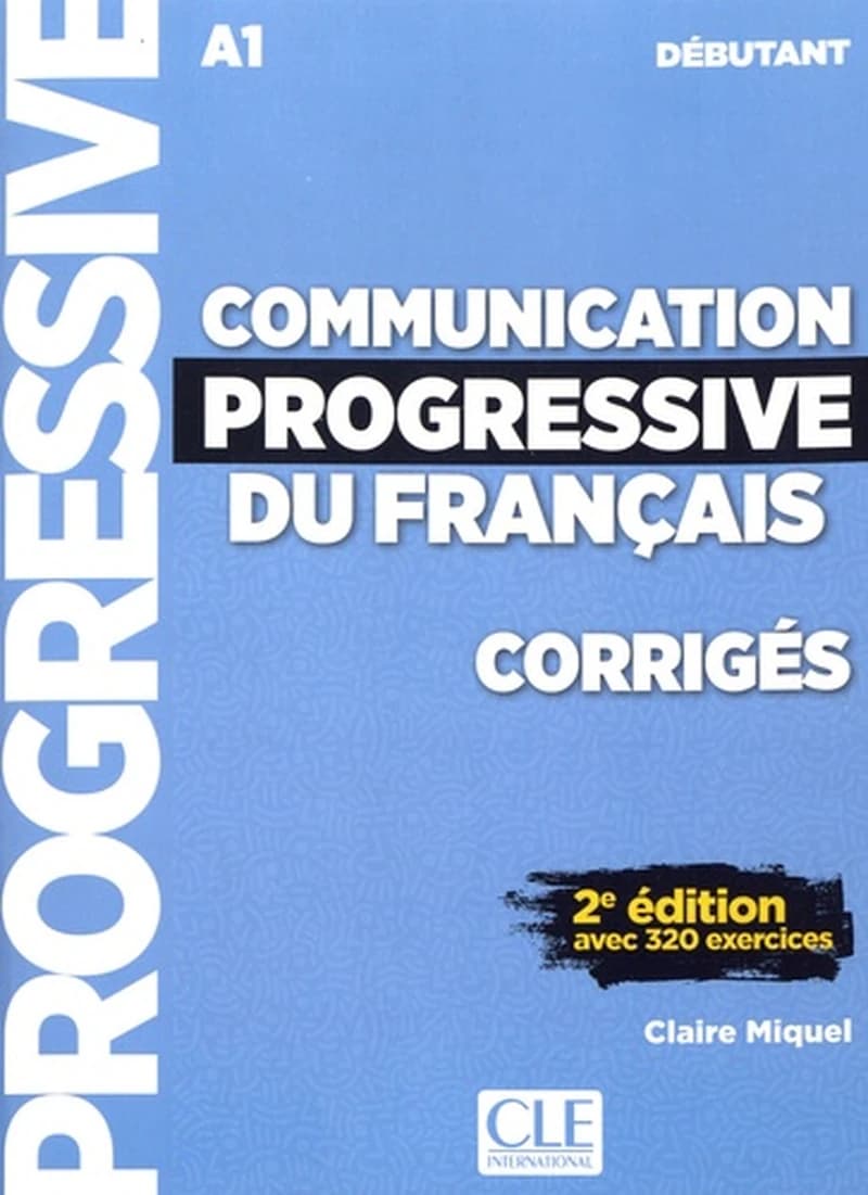 Communication progressive du français : A1 : débutant : avec 320 exercices (2e éd.) Claire Miquel ; [illustrations, Claude-Henri Saunier]