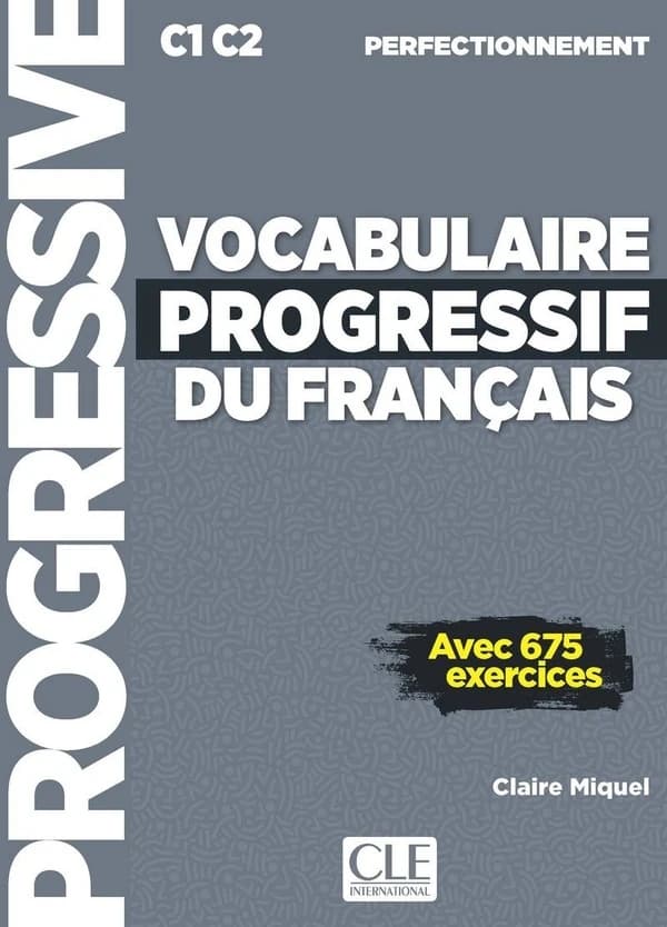 Vocabulaire progressif du français : avec 675 exercices : C1-C2, perfectionnement (2e éd.) Claire Miquel ; [dessins, Marc Fersten]