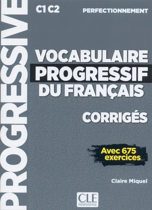 Vocabulaire progressif du français : avec 675 exercices : C1-C2, perfectionnement (2e éd.) Claire Miquel ; [dessins, Marc Fersten]