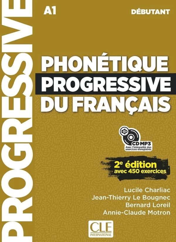 Phonétique progressive du français : A1 : débutant : avec 450 exercices (2e éd.) Lucile Charliac, Jean-Thierry Le Bougnec, Bernard Loreil... [et al.] ; [illustrations, Marcelo Benitez]