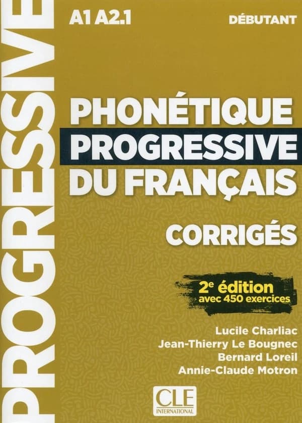 Phonétique progressive du français : A1 : débutant : avec 450 exercices (2e éd.) Lucile Charliac, Jean-Thierry Le Bougnec, Bernard Loreil... [et al.] ; [illustrations, Marcelo Benitez]