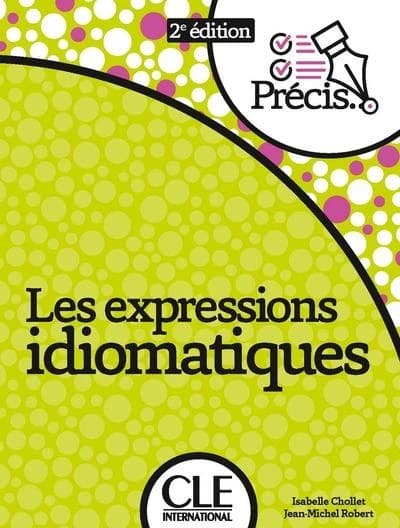 Les expressions idiomatiques (2e éd.) Isabelle Chollet, Jean-Michel Robert