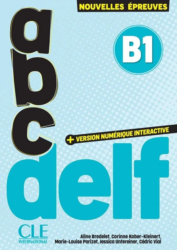 Abc DELF : nouvelles épreuves. B1 (3e éd.) Aline Bredelet, Corinne Kober-Kleinert, Marie-Louise Parizet... [et al.]